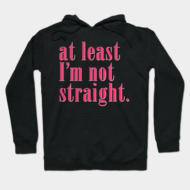 At Least I'm Not Straight - Queer Pride Hoodie by DankFutura